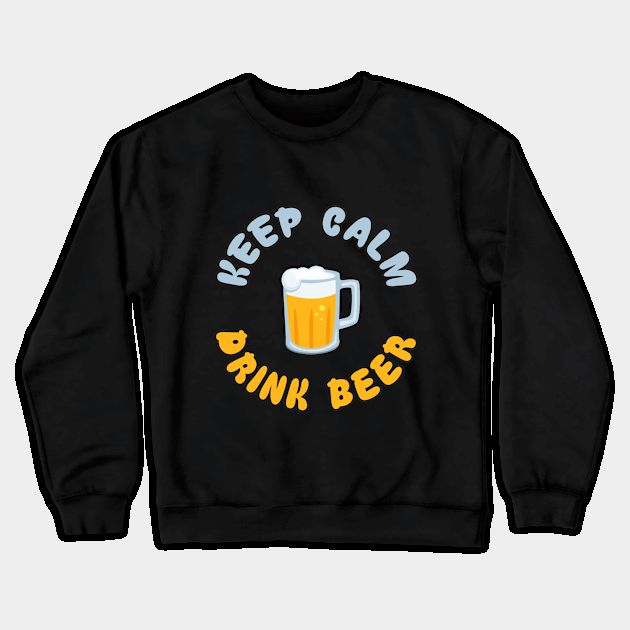 Keep Calm Drink Beer Crewneck Sweatshirt by WannabeArtworks